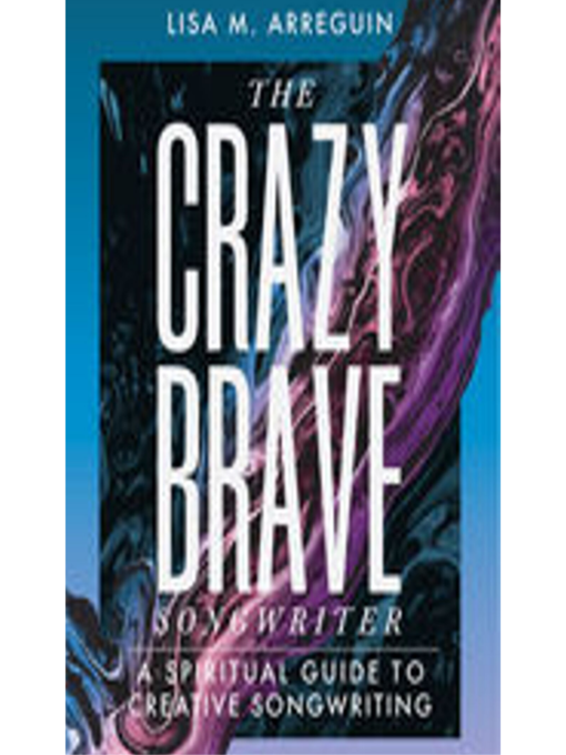 Title details for The Crazybrave Songwriter by Lisa M. Arreguin - Wait list